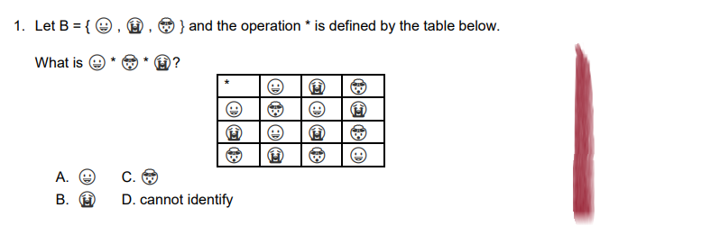 1. Let B = {.
What is
A.
C.
B. ( D. cannot identify
} and the operation * is defined by the table below.
1
DAⓇ
030
@OⓇ
@ⓇO