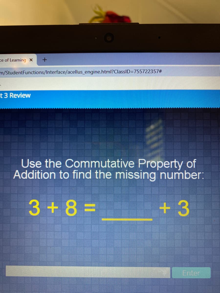 Use the Commutative Property of
Addition to find the missing number:
3+8 =
+3
