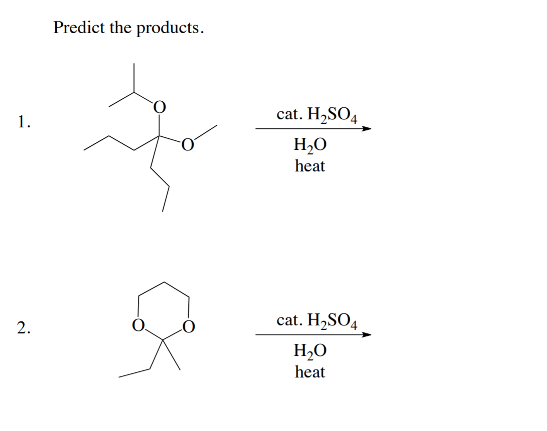 Predict the products.
cat. H2SO4
1.
H,O
heat
cat. H,SO4
H,O
heat
2.
