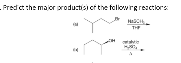 . Predict the major product(s) of the following reactions:
Br
NASCH,
(a)
THE
catalytic
(b)
