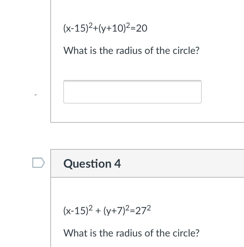 (x-15)2+(y+10)²=20
What is the radius of the circle?
Question 4
(x-15)2 + (y+7)2=272
What is the radius of the circle?
