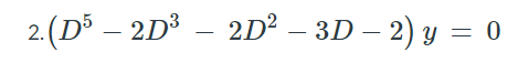2. (D³ – 2D³ – 2D² – 3D – 2) y = 0
|
