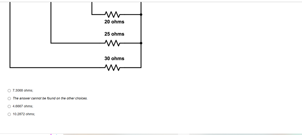 O 7.3068 ohms;
O The answer cannot be found on the other choices.
4.6667 ohms;
O 10.2872 ohms;
Luv
20 ohms
25 ohms
Mw
30 ohms