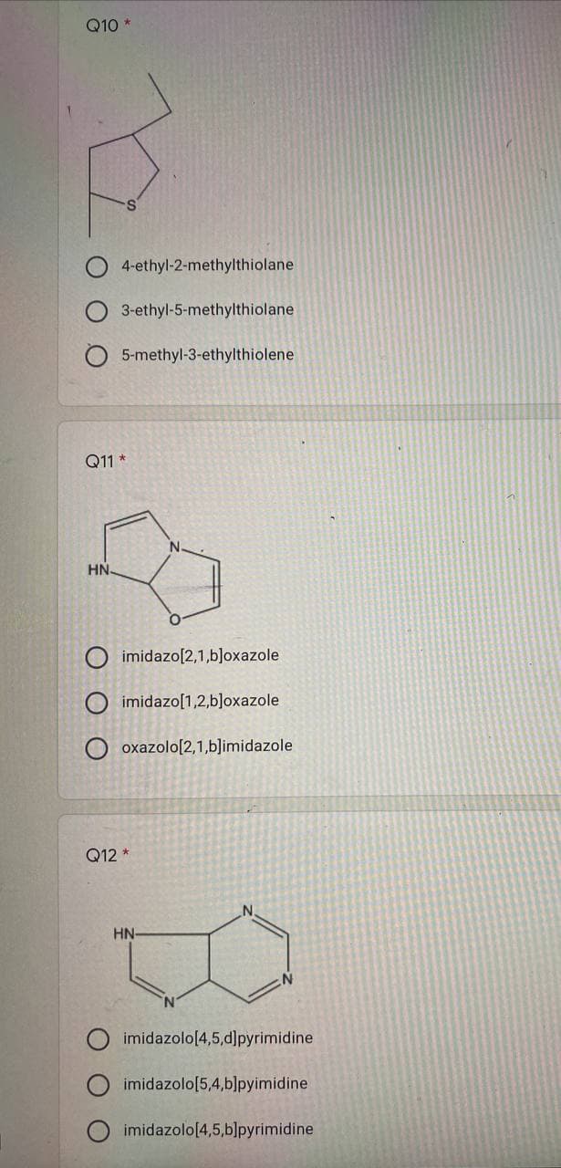 Q10
4-ethyl-2-methylthiolane
3-ethyl-5-methylthiolane
5-methyl-3-ethylthiolene
imidazo[2,1,b]oxazole
O imidazo[1,2,b]oxazole
oxazolo[2,1,b]imidazole
Q12 *
HN
imidazolo [4,5,d]pyrimidine
imidazolo [5,4,b]pyimidine
imidazolo [4,5,b]pyrimidine
Q11*
HN.
Ο Ο