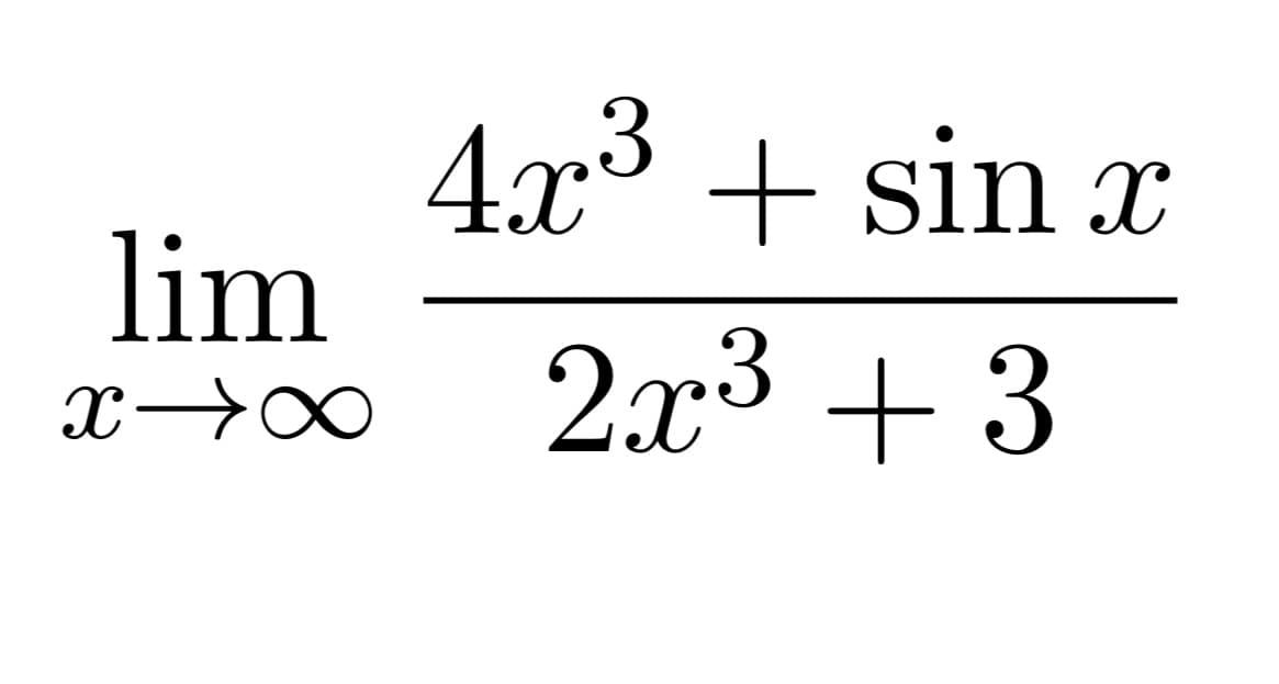 4x3 + sin x
lim
2x3 + 3
