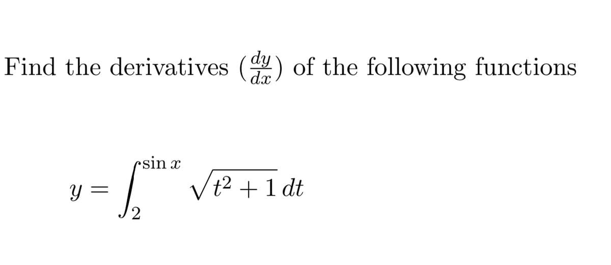 Find the derivatives () of the following functions
dx
rsin x
Vt² + 1 dt
2
