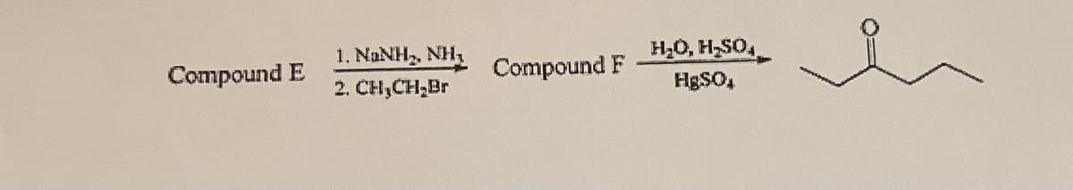H2O, H-SO,
1. NANH2, NH,
2. CH,CH,Br
Compound E
Compound F
