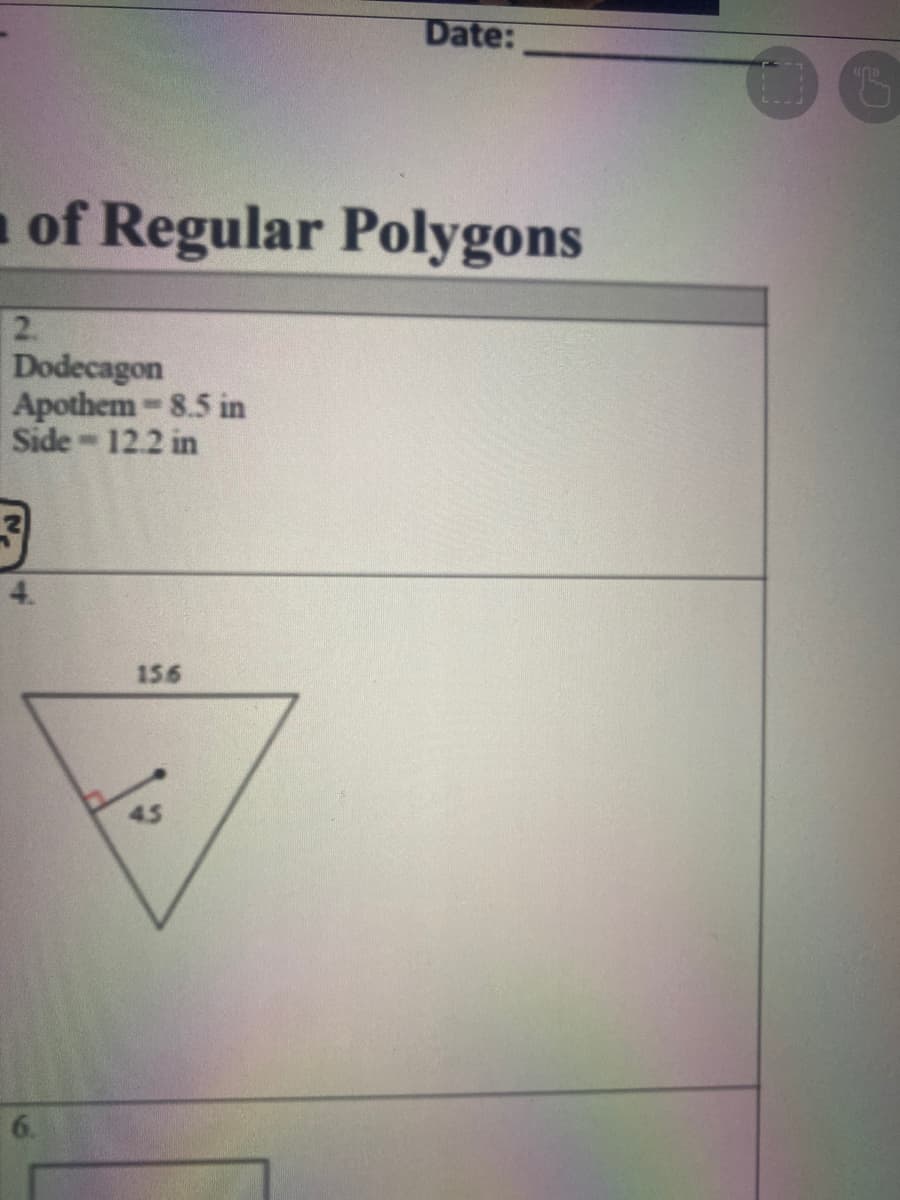 Date:
of Regular Polygons
2.
Dodecagon
Apothem-8.5 in
Side 12.2 in
4.
15.6
6.
