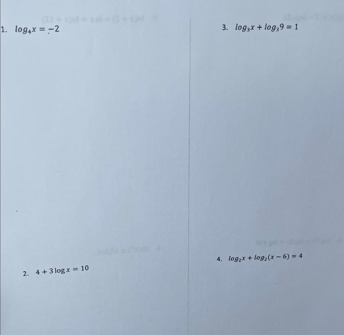 1. log,x = -2
3. logzx + log;9 = 1
4. logzx + logz(x -6) = 4
2. 4 +3 log x = 10
%3D
