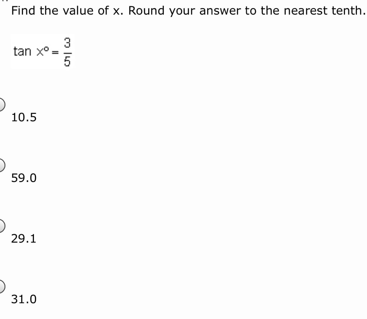 Find the value of x. Round your answer to the nearest tenth.
tan x°
10.5
59.0
29.1
31.0
II
