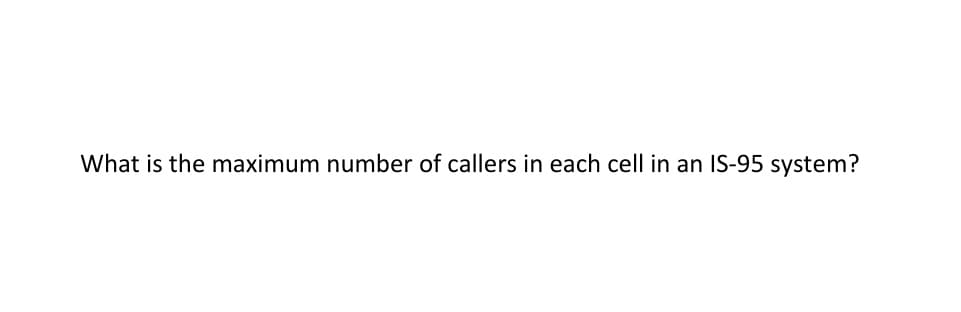 What is the maximum number of callers in each cell in an IS-95 system?