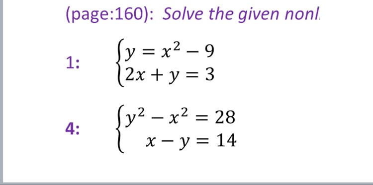 (page:160): Solve the given nonl.
y = x² – 9
(2х + у %3D 3
1:
(y2 – x2 = 28
х — у%3D 14
4:
-
