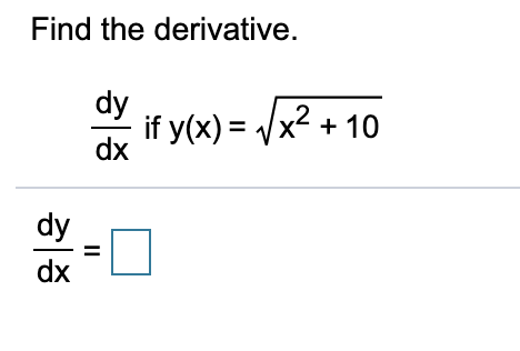 Find the derivative.
dy
if y(x) = V
dx
x²
2 + 10
dy
dx
II
