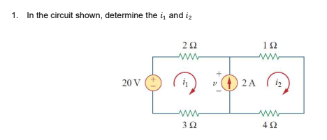 1. In the circuit shown, determine the i, and iz
22
12
ww
20 V
) 2 A
i2
ww
32
