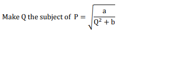 a
Make Q the subject of P =
Q² + b
