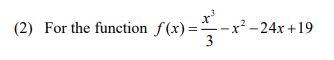 (2) For the function f(x)=
-x² – 24x +19
3
