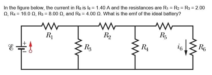 In the figure below, the current in Rs is Is = 1.40 A and the resistances are R1 = R2 = R3 = 2.00
O, R4 = 16.0 Q, Rs = 8.00 Q, and Rs = 4.00 Q. What is the emf of the ideal battery?
R2
R,
R1
R4
R6
Rg
