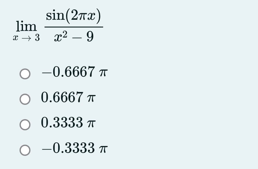 sin(2rx)
lim
x → 3 x2 – 9
-0.6667 T
O 0.6667 ↑
O 0.3333 ↑
O -0.3333 T
