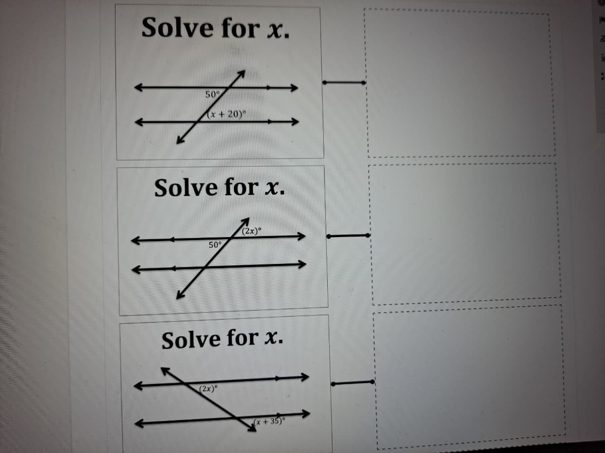 Solve for x.
50
(x + 20)°
Solve for x.
(2x)°
50°
Solve for x.
(2x)°
