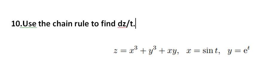 10.Use the chain rule to find dz/t.
z = x² + y² + xy, x = sint, y = et