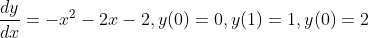 dy
-x2 – 2x – 2, y(0) = 0, y(1) = 1, y(0) = 2
de
