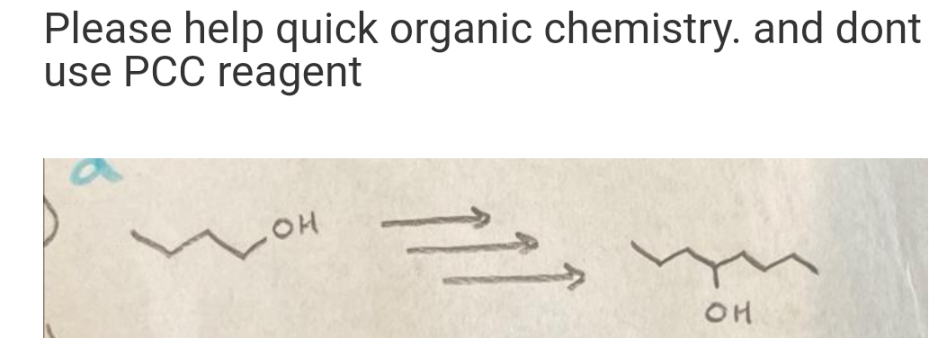 Please help quick organic chemistry. and dont
use PCC reagent
OH
OH
