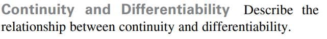 Continuity and Differentiability Describe the
relationship between continuity and differentiability.
