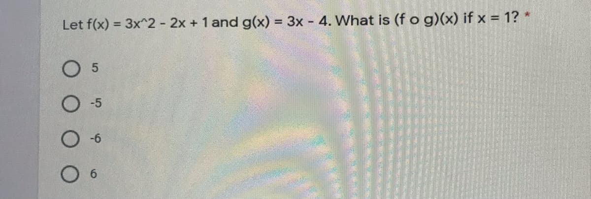 Let f(x) = 3x^2 - 2x + 1 and g(x) = 3x - 4. What is (f o g)(x) if x = 1? *
-5
