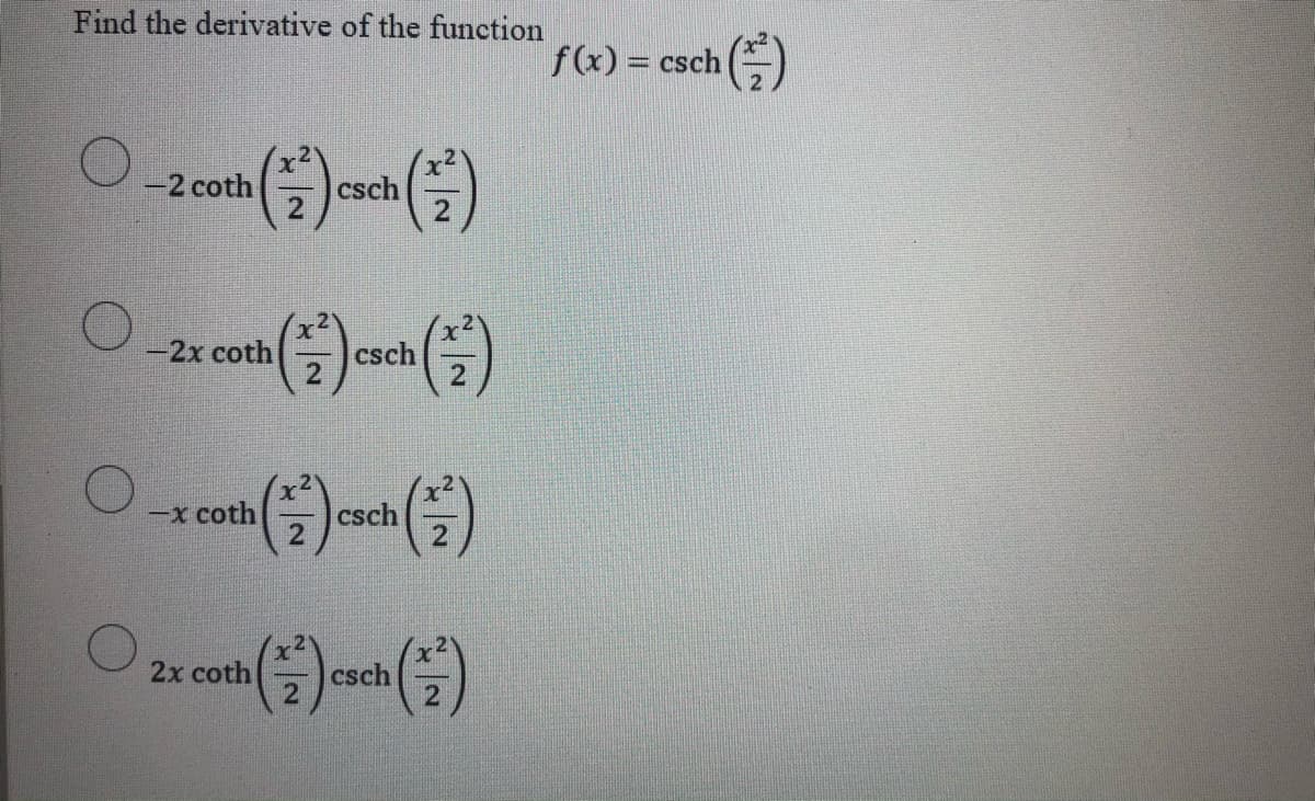 Find the derivative of the function
f(x) = csch
-2 coth
|csch
-2x coth
csch
2.
-x coth
csch
2x coth
csch
