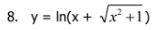 8. y = In(x + Vr² +1)
