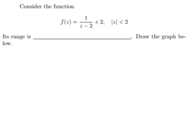 Consider the function
f(2) =
1
+ 2, |리 < 2
Draw the graph be-
Its range is
low.
