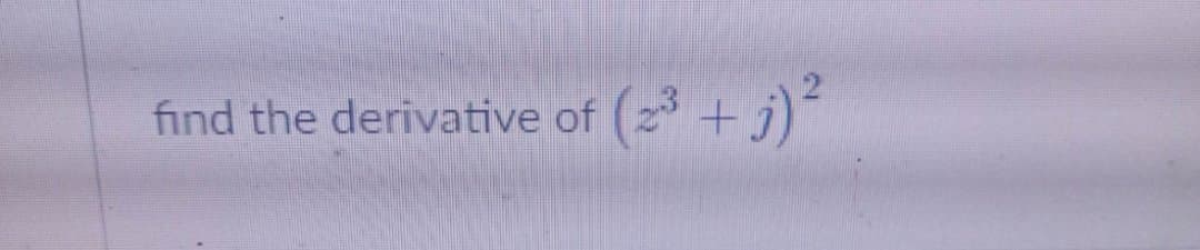 find the derivative of (2 + j)
