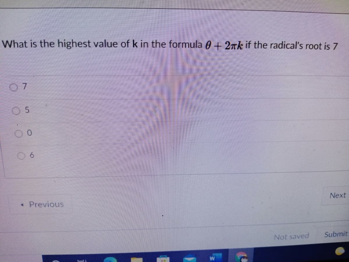 What is the highest value of k in the formula 0+ 2nk if the radical's root is 7
07
5.
-Previous
Next
Not saved
Submit
