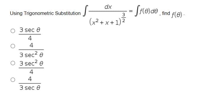 dx
Using Trigonometric Substitution
3
(x² + x + 1) Z
3 sec e
4
4
3 sec? e
O 3 sec2 e
4
4
3 sec e
