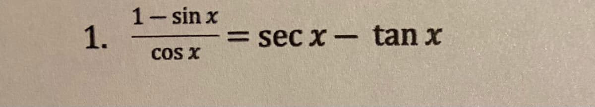 1- sin x
1.
= sec x- tan x
COS X
