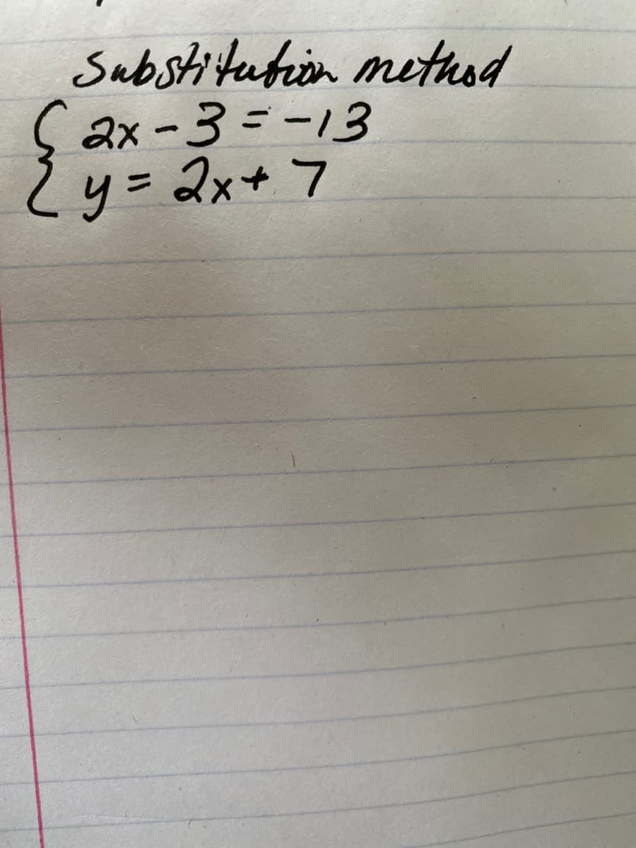 Substitution method
2x -3 =-13
y = 2x+ 7
