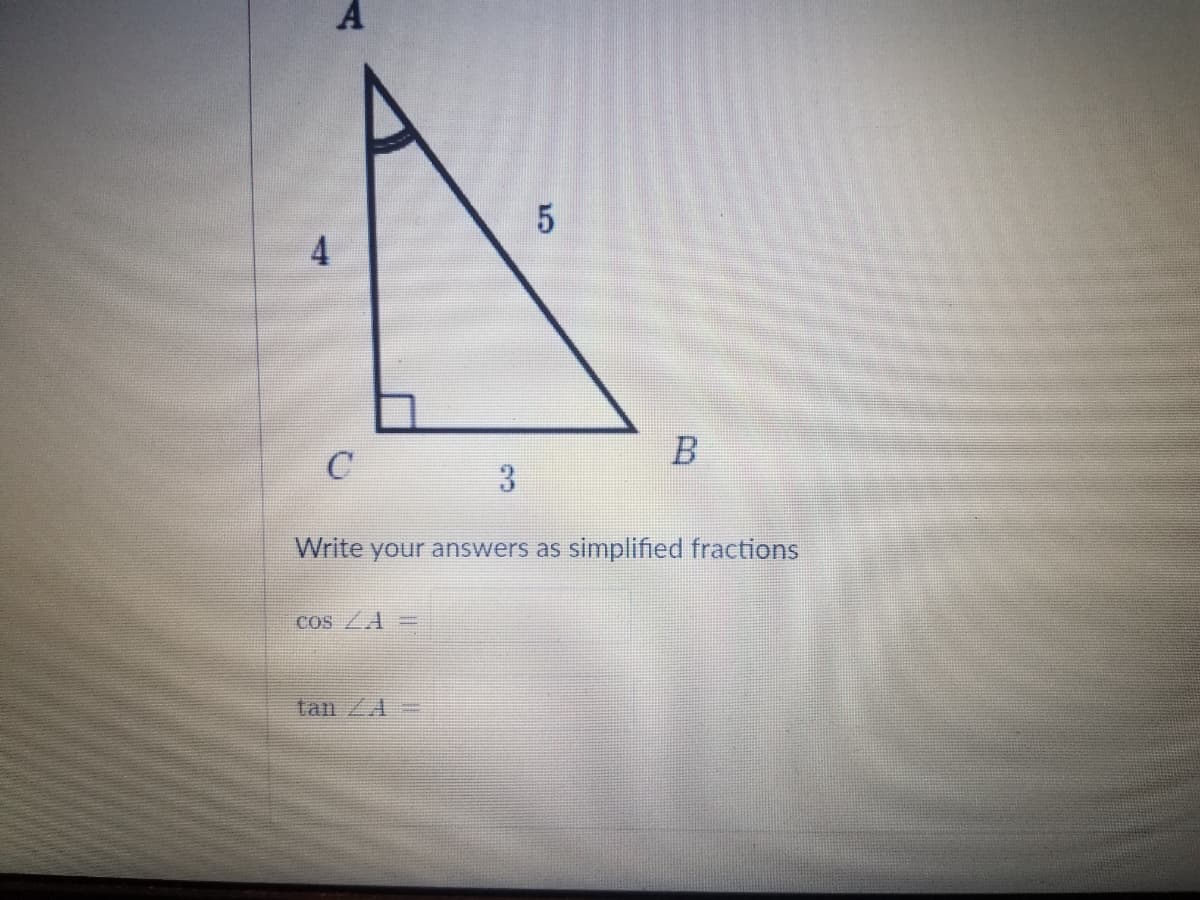 B
Write your answers as simplified fractions
cos A =
tan ZA =
