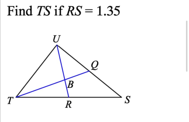 Find TS if RS = 1.35
U
\B
T
S
R
