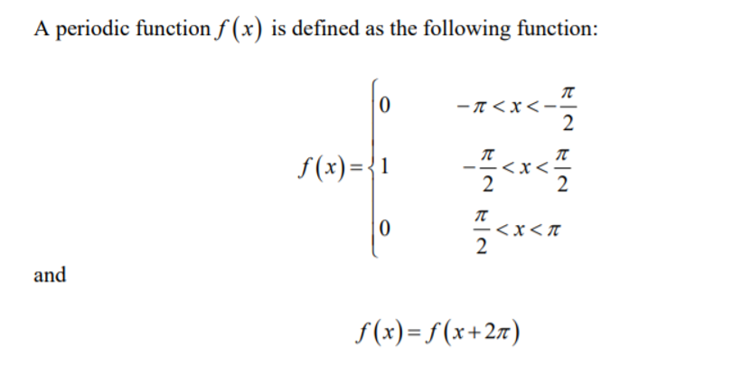 A periodic function f (x) is defined as the following function:
- A<x<-
2
f (x)={1
x<-
2
<x<T
2
and
f (x) = f (x+27)
V
