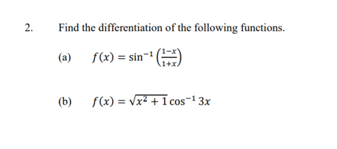2.
Find the differentiation of the following functions.
(a) f(x) = sin-1 )
(b)
f(x) = vx² + 1 cos-1 3x
