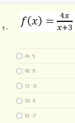 4x
f(x)
1-
х+3
O A) 5
O B) 9
O C) -3
O D) 6
O E) -7
