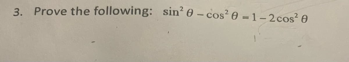 3. Prove the following: sin? 0 – cos² 0 =1-2cos² 0
