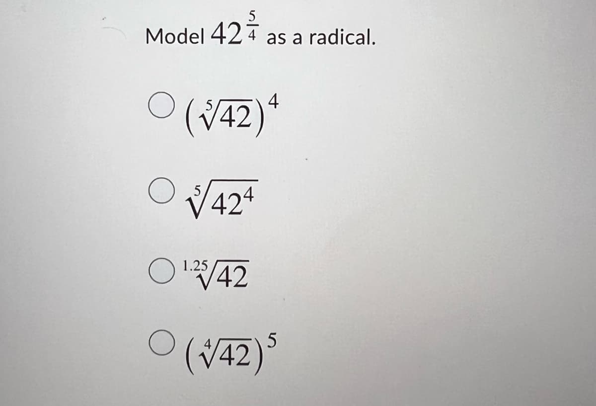5
Model 42 4 as a radical.
4
(V42)*
V424
42
1.25
(V42)°
