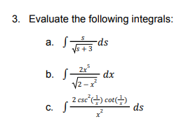 3. Evaluate the following integrals:
a.
-ds
b. S dx
V2-
2 csc +) cot(+)
С.
ds
