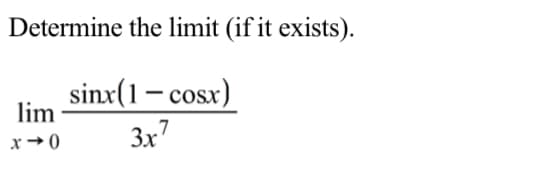Determine the limit (if it exists).
sinx(1– cosx)
lim
3x7
