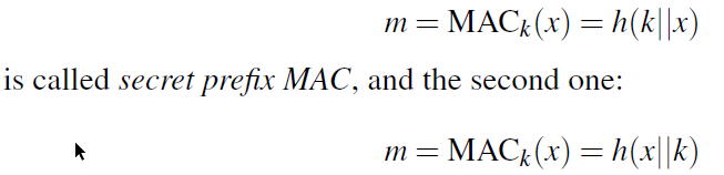 MAC{ (x) = h(k||x)
m
is called secret prefix MAC, and the second one:
m= MAC&(x) =h(x||k)
