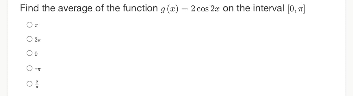 Find the average of the function g (x) = 2 cos 2x on the interval [0, 7]
