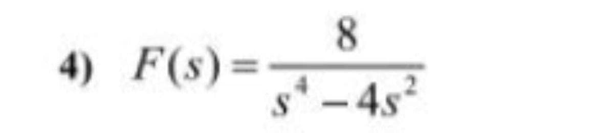 4) F(s)=
s* - 4s
