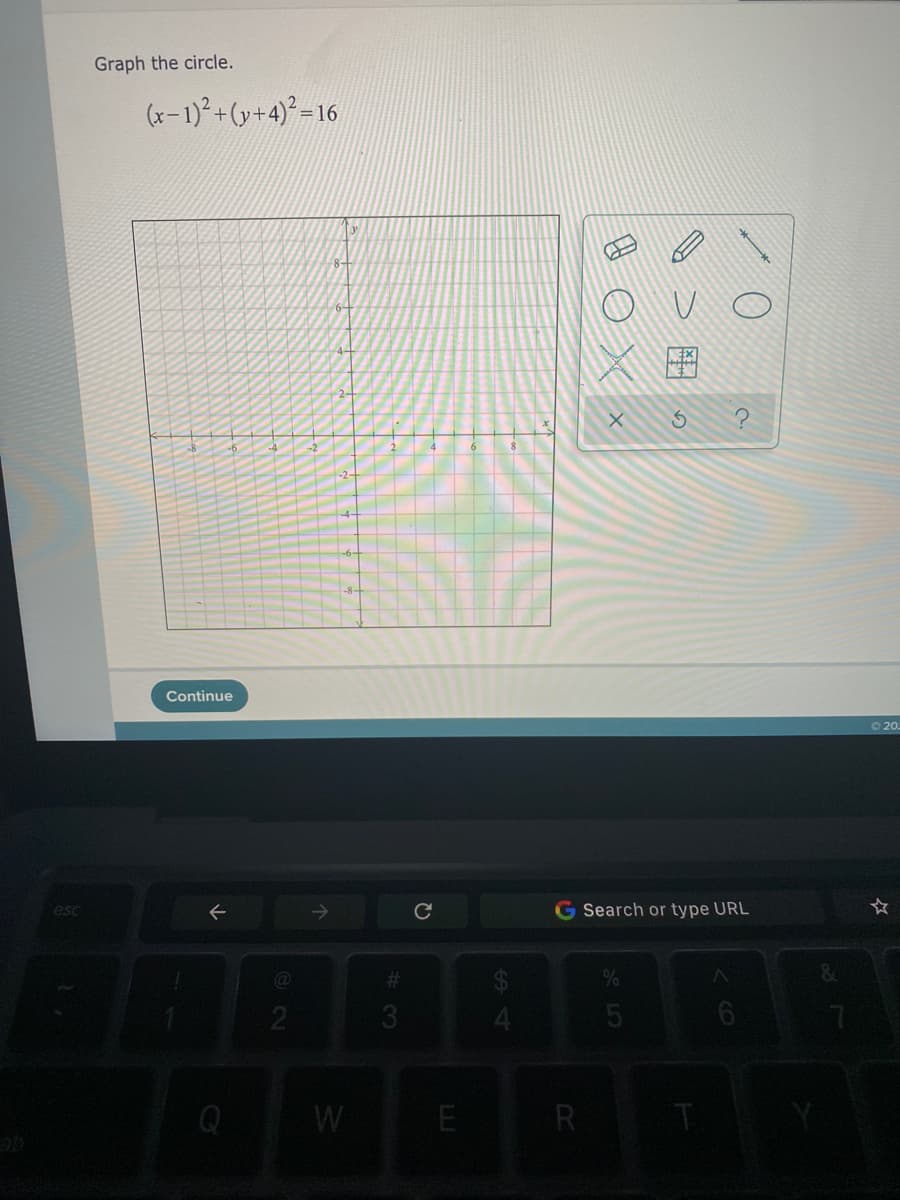 Graph the circle.
x-1) + (y+4)° =16
4-
2-
-2-
Continue
O 20.
esc
G Search or type URL
3.
W
E
R
> の
H ox x
