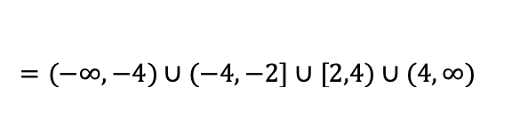 = (-0, –4) U (-4, –2] U [2,4) U (4, o0)
